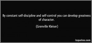By constant self-discipline and self-control you can develop greatness ...