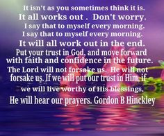 He will hear our prayers. Gordon B Hinckley More