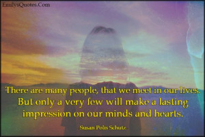 There are many people that we meet in our lives. But only a very few ...