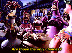 ... or we die trying. Babs: Are those the only choices? Chicken Run quotes