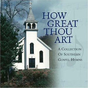 How Great Thou Art: Collection of Southern Gospel
