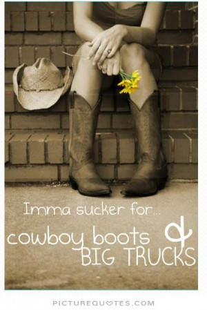 im-a-sucker-for-cowboy-boots-and-big-trucks-quote-1.jpg