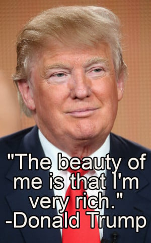 ... Some Donald Trump Quotes To Remind You That He'd Be A Great President