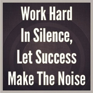 Hard work in silence... - Motivatebook.com