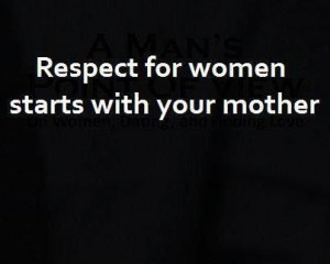 ... Respect for women starts with your mother. ... | Quotes and pics I l