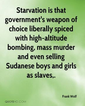 Starvation is that government's weapon of choice liberally spiced with ...