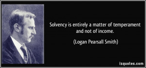 Solvency is entirely a matter of temperament and not of income ...