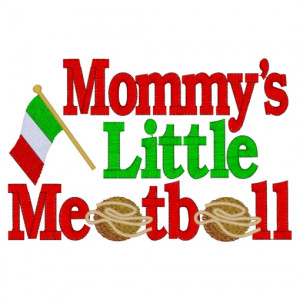 Sayings (3538) ...Mommy's Little Meatball 5x7