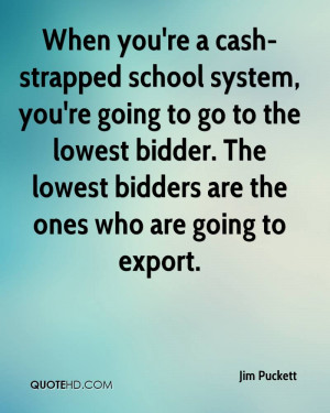 ... lowest bidder. The lowest bidders are the ones who are going to export
