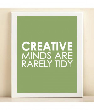 CREATIVE MINDS ARE RARELY TIDY
