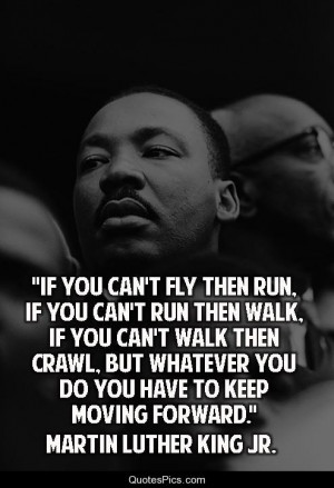 If you can’t fly… – Martin Luther King, Jr.