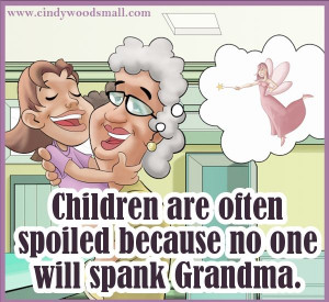 ... spoiled because no one will spank Grandma. #quotes #funnyquotes #humor
