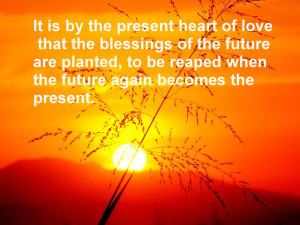 image caption: It is by the present heart of love that the blessings ...