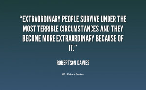 Extraordinary people survive under the most terrible circumstances and ...