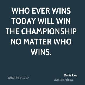 Denis Law - Who ever wins today will win the championship no matter ...