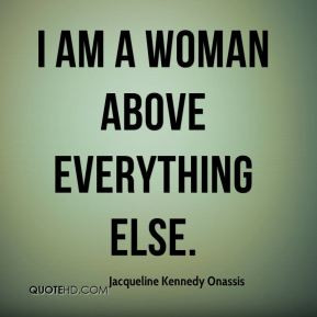 am a woman above everything else.