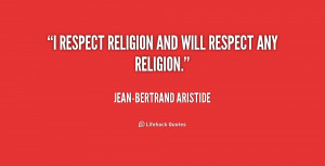 ... -Bertrand-Aristide-i-respect-religion-and-will-respect-any-171542.png