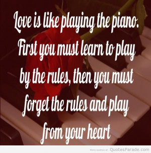 Love Is Like Playing The Piano . first you must learn to play by the ...