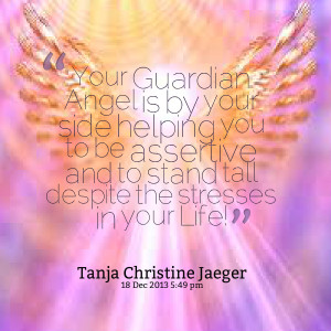 Quotes from Tanja Christine Jaeger: Your Guardian Angel is by your ...