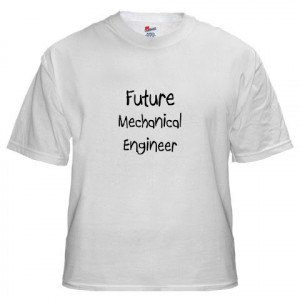 ... Shirt quotes for you to write on your Mechanical Engineering Class T