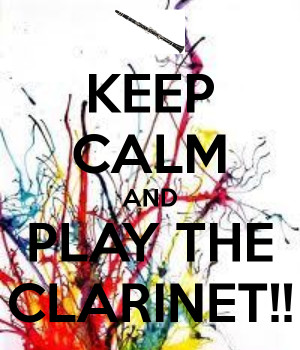 KEEP CALM AND PLAY THE CLARINET!!