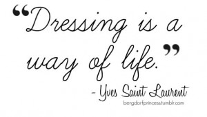 dress, dressing, life, quote, text, typography, way, word, words, ysl ...