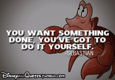 The Little Mermaid; Disney Quotes: You want something done, You've got ...