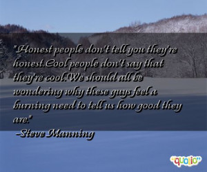 Honest people don't tell you they're honest. Cool people don't say ...