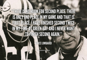 quote-Vince-Lombardi-there-is-no-room-for-second-place-41795.png