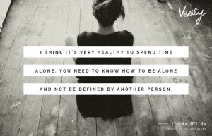 very healthy to spend time alone. You need to know how to be alone ...