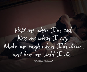 Hold me when I'm sad