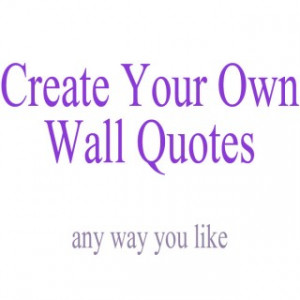 Create Your Own Wall Quote