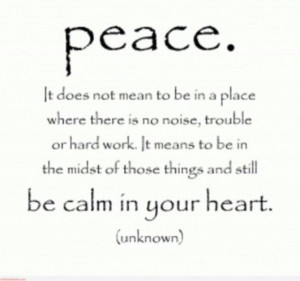 ... you or in your mind...keep calm in your heart and you will have peace