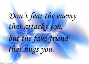 ... quotes | Don't-fear-the-enemy-that-attacks-you-but-the-fake-friend