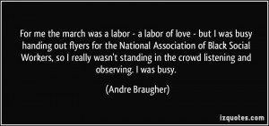For me the march was a labor - a labor of love - but I was busy ...