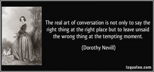 The real art of conversation is not only to say the right thing at the ...