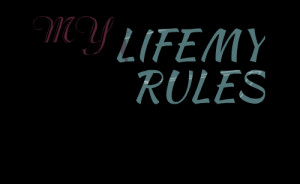 Quotes Picture: my life my rules