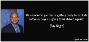 This economic pie that is getting ready to explode before our eyes is ...