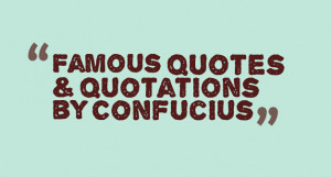 Famous quotes & quotations by Confucius