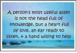 most useful asset is not the head full of knowledge but a heart ...