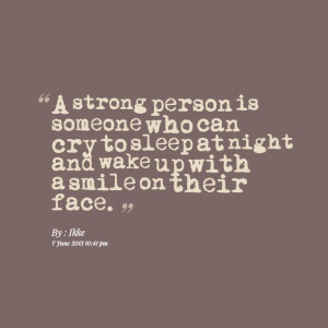 14964-a-strong-person-is-someone-who-can-cry-to-sleep-at-night-and.png