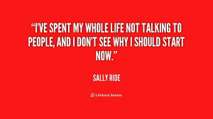 ve spent my whole life not talking to people, and I don't see why I ...