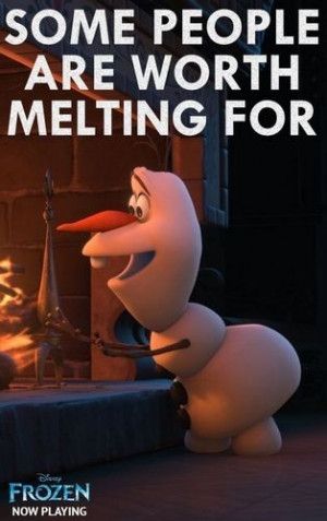 ... we have seen out there....there's just some people worth melting for