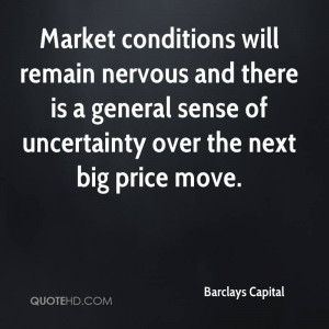 Market conditions will remain nervous and there is a general sense of ...