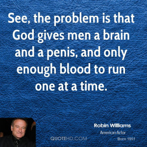 robin-williams-robin-williams-see-the-problem-is-that-god-gives-men-a ...