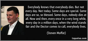 Everybody knows that everybody dies. But not every day. Not today ...