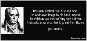 Hail Man, exalted title! first and best, On God's own image by his ...