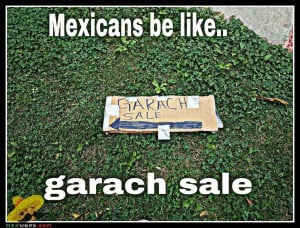 Mexicans be like.. garach sale