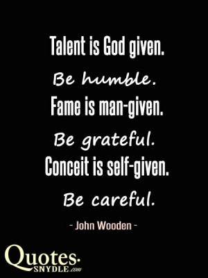 talent-is-god-given-be-humble-fame-is-man-given-be-grateful-conceit-is ...