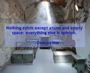 atoms and empty space; everything else is opinion. ~Democritus Quote ...